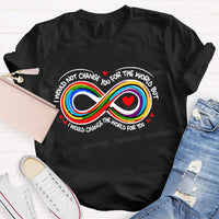 I Wouldn't Change You For The World But I Would Change The World For You Infinity Symbol Teacher T-shirt