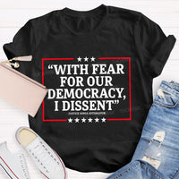 With Fear For Our Democracy I Dissent Teacher T-shirt