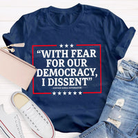 With Fear For Our Democracy I Dissent Teacher T-shirt