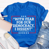 With Fear For Our Democracy I Dissent Teacher T-shirt