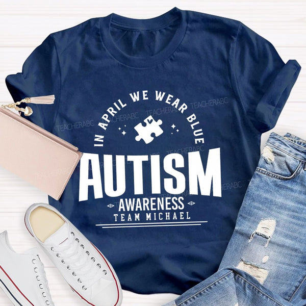Personalized Team Name In April We Wear Blue Autism Awareness Teacher T-shirt