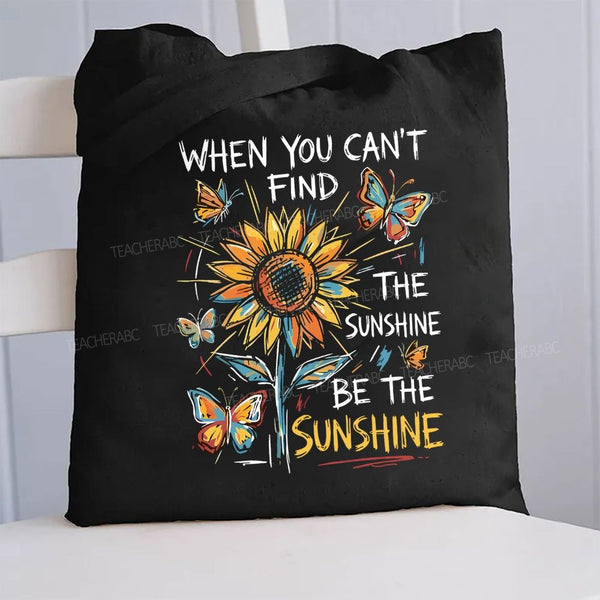 When You Can't Find The Sunshine Be The Sunshine Canvas Tote Bag