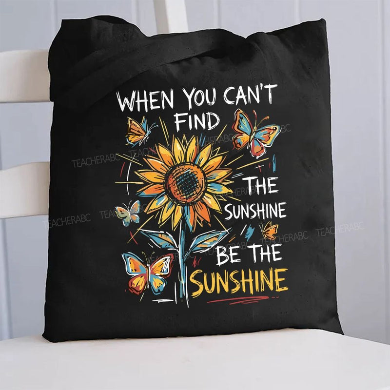 When You Can't Find The Sunshine Be The Sunshine Canvas Tote Bag