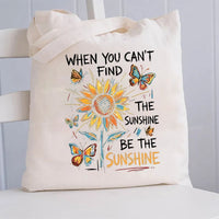 When You Can't Find The Sunshine Be The Sunshine Canvas Tote Bag