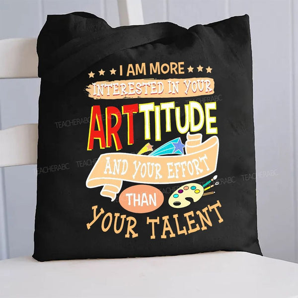I Am More Interested In Your Arttitude And Your Effort Than Your Talent Canvas Tote Bag