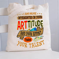 I Am More Interested In Your Arttitude And Your Effort Than Your Talent Canvas Tote Bag