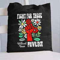 Fight for Those Without Your Privilege Flowers Fist Letters Patterns Canvas Tote Bag