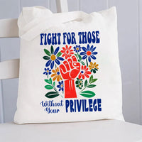 Fight for Those Without Your Privilege Flowers Fist Letters Patterns Canvas Tote Bag