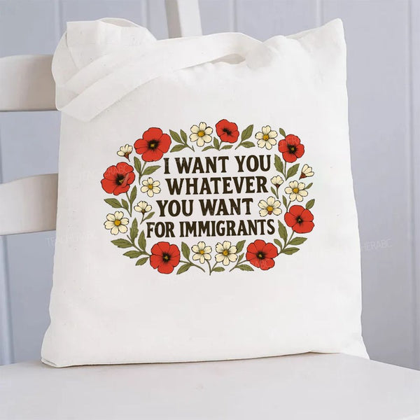 I Want For You Whatever You Want For Immigrants Flowers Canvas Tote Bag