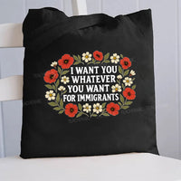I Want For You Whatever You Want For Immigrants Flowers Canvas Tote Bag
