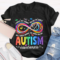 I Would Not Change You For The World But I Would Change The World For You Autism Letters Teacher T-shirt