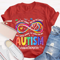 I Would Not Change You For The World But I Would Change The World For You Autism Letters Teacher T-shirt