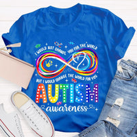 I Would Not Change You For The World But I Would Change The World For You Autism Letters Teacher T-shirt