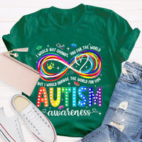 I Would Not Change You For The World But I Would Change The World For You Autism Letters Teacher T-shirt