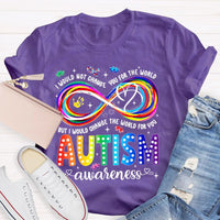 I Would Not Change You For The World But I Would Change The World For You Autism Letters Teacher T-shirt