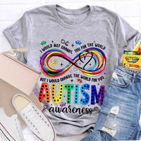 I Would Not Change You For The World But I Would Change The World For You Autism Letters Teacher T-shirt
