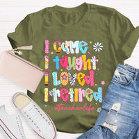 I Came I Thought I Loved I Retired Teacher Life T-shirt