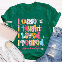 I Came I Thought I Loved I Retired Teacher Life T-shirt