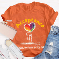 Acceptance Because Love Wins Every Time Teacher T-shirt