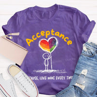 Acceptance Because Love Wins Every Time Teacher T-shirt