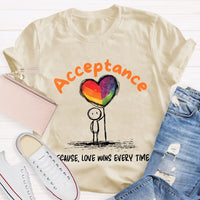 Acceptance Because Love Wins Every Time Teacher T-shirt