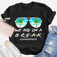 We Are On A Break Summer Break Teacher T-shirt