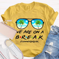 We Are On A Break Summer Break Teacher T-shirt