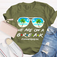 We Are On A Break Summer Break Teacher T-shirt