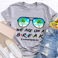 We Are On A Break Summer Break Teacher T-shirt