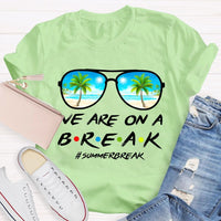 We Are On A Break Summer Break Teacher T-shirt
