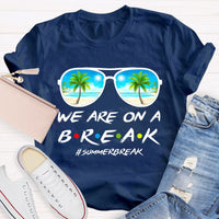 We Are On A Break Summer Break Teacher T-shirt