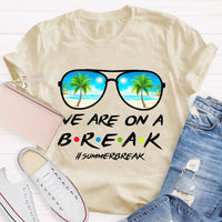 We Are On A Break Summer Break Teacher T-shirt