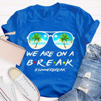 We Are On A Break Summer Break Teacher T-shirt