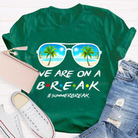 We Are On A Break Summer Break Teacher T-shirt