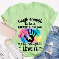 Tough Enough To Be A Paraprofessional Crazy Enough To Love It T-shirt