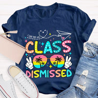 I Love You All Class Dismissed Last Day Of School Teacher T-shirt