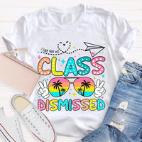 I Love You All Class Dismissed Last Day Of School Teacher T-shirt