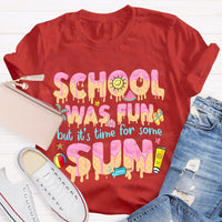 School Was Fun But It's Time For Some Sun Letters Teacher T-shirt