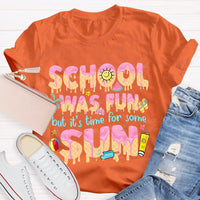 School Was Fun But It's Time For Some Sun Letters Teacher T-shirt