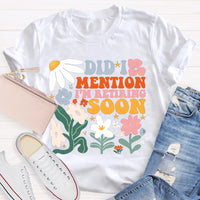 Did I Mention I'm Retiring Soon Floral Teacher T-shirt