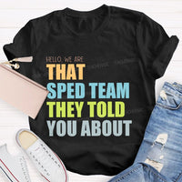 Hello We Are That Sped Team They Told You About Teacher T-shirt