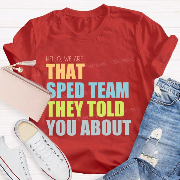 Hello We Are That Sped Team They Told You About Teacher T-shirt