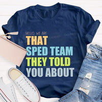 Hello We Are That Sped Team They Told You About Teacher T-shirt