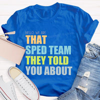 Hello We Are That Sped Team They Told You About Teacher T-shirt