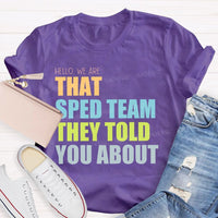 Hello We Are That Sped Team They Told You About Teacher T-shirt