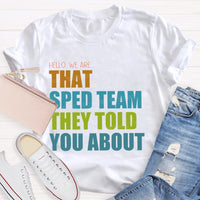 Hello We Are That Sped Team They Told You About Teacher T-shirt