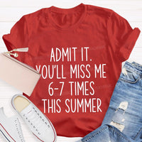 Admit It You'Ll Miss Me 6-7 Times The Summer Teacher T-shirt