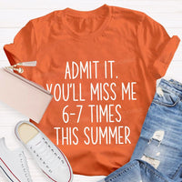 Admit It You'Ll Miss Me 6-7 Times The Summer Teacher T-shirt