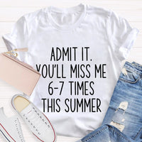 Admit It You'Ll Miss Me 6-7 Times The Summer Teacher T-shirt