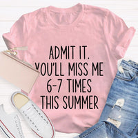 Admit It You'Ll Miss Me 6-7 Times The Summer Teacher T-shirt